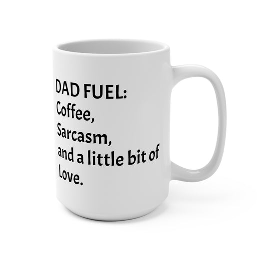 DAD FUEL: Coffee, Sarcasm and a little bit of Love.  White Ceramic Mug 15oz