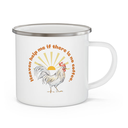 "Heaven Help Me if There Is No Coffee" Early Morning Sunshine with Rooster Enamel Camping Mug