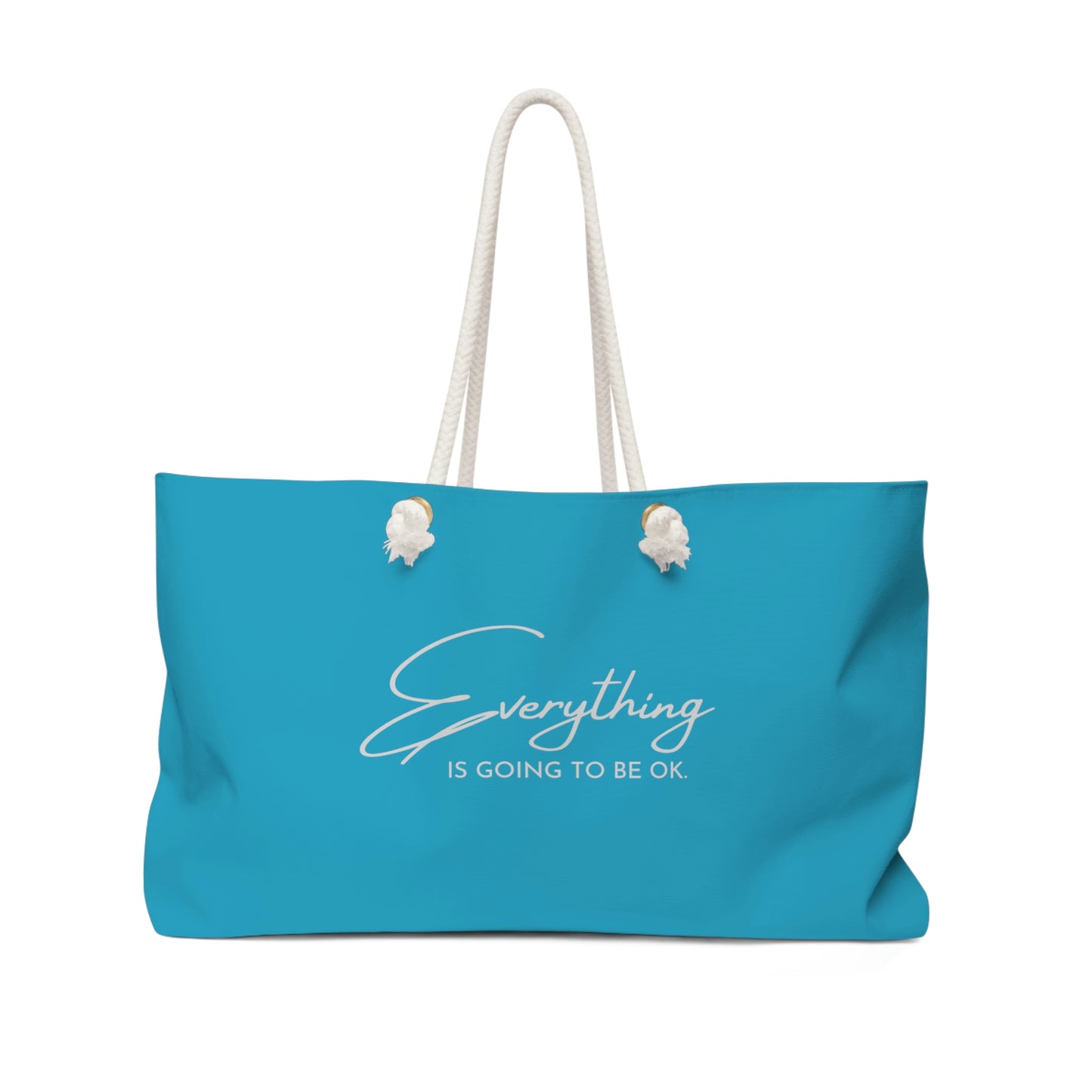 "Everything is going to be Ok"  Turquoise Weekender Tote Bag